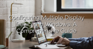 Configuring Multiple Display Devices in Windows: A Comprehensive Guide