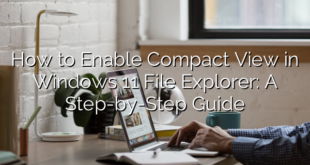 How to Enable Compact View in Windows 11 File Explorer: A Step-by-Step Guide