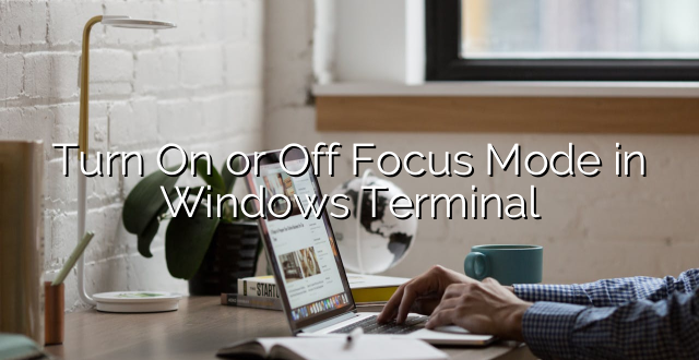 Turn On or Off Focus Mode in Windows Terminal