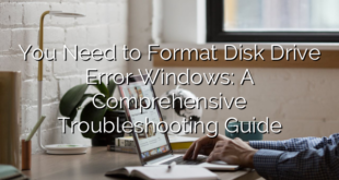 You Need to Format Disk Drive Error Windows: A Comprehensive Troubleshooting Guide